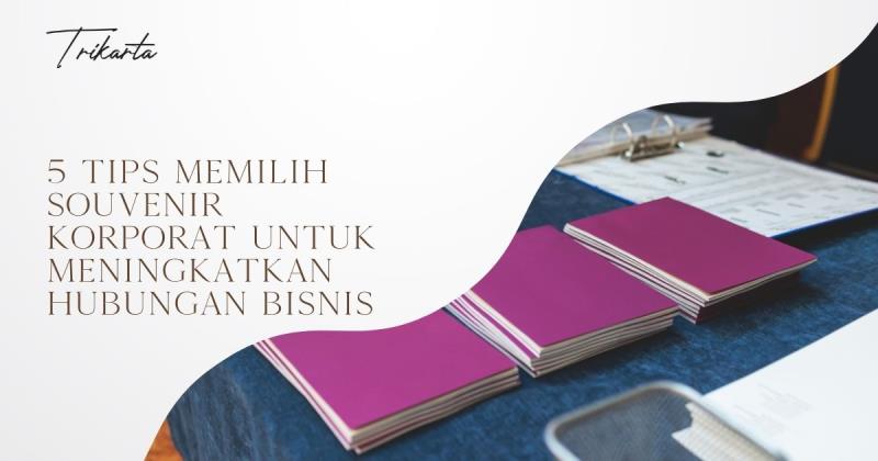 5 Tips Memilih Souvenir Korporat untuk Meningkatkan Hubungan Bisnis