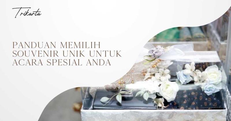 Panduan Memilih Souvenir Unik untuk Acara Spesial Anda