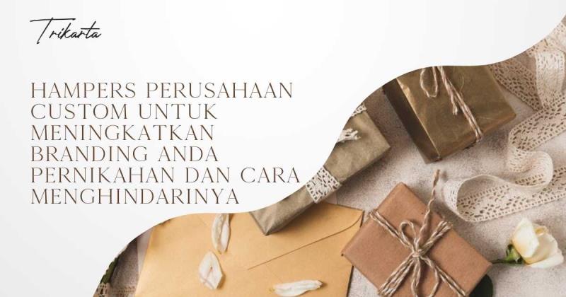 Hampers Perusahaan Custom untuk Meningkatkan Branding Anda