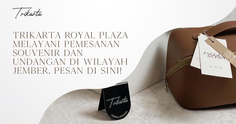 Trikarta Royal Plaza Melayani Pemesanan Souvenir dan Undangan di Wilayah Jember, Pesan Di Sini!