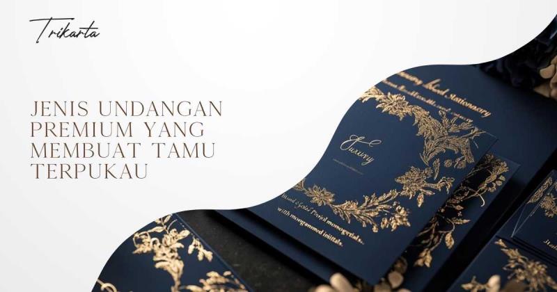 Jenis Undangan Premium yang Membuat Tamu Terpukau