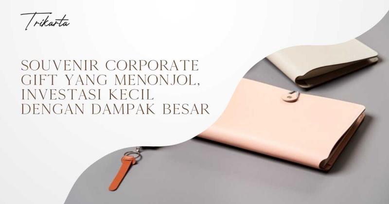 Souvenir Corporate Gift yang Menonjol, Investasi Kecil dengan Dampak Besar