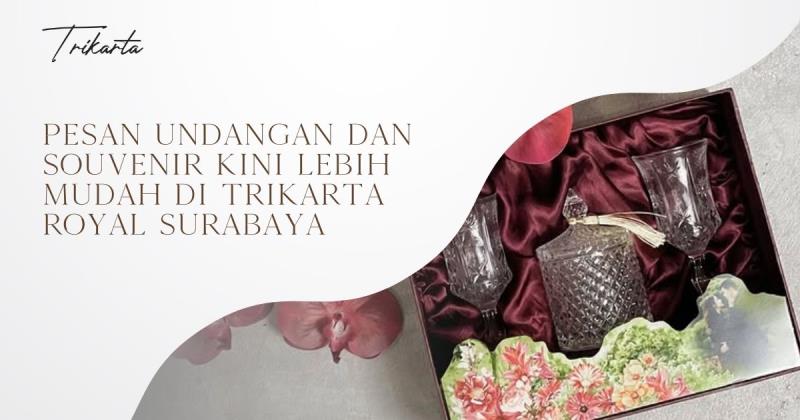 Pesan Undangan dan Souvenir Kini Lebih Mudah di Trikarta Royal Surabaya