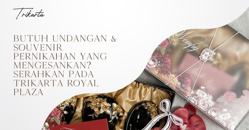 Butuh Undangan & Souvenir Pernikahan yang Mengesankan? Serahkan pada Trikarta Royal Plaza