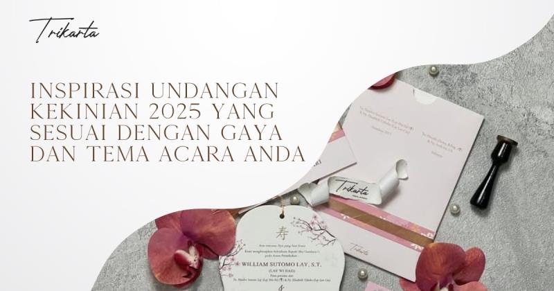 Inspirasi Undangan Kekinian 2025 yang Sesuai dengan Gaya dan Tema Acara Anda