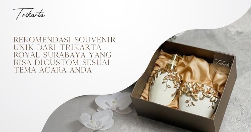 Rekomendasi Souvenir Unik dari Trikarta Royal Surabaya yang Bisa Dicustom Sesuai Tema Acara Anda