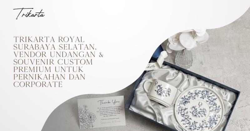 Trikarta Royal Surabaya Selatan, Vendor Undangan & Souvenir Custom Premium untuk Pernikahan dan Corporate