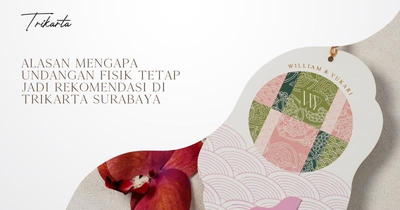 Alasan Mengapa Undangan Fisik Tetap Jadi Rekomendasi di Trikarta Surabaya