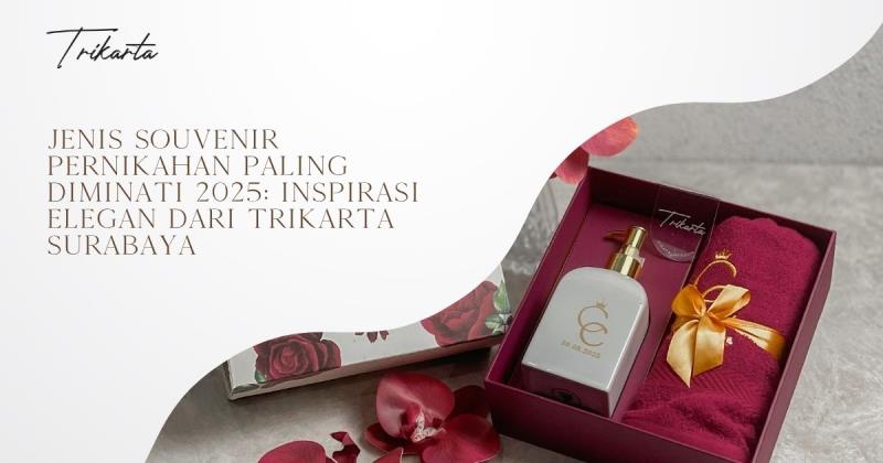 Jenis Souvenir Pernikahan Paling Diminati 2025: Inspirasi Elegan dari Trikarta Surabaya