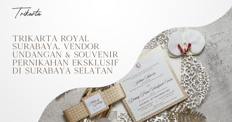 Trikarta Royal Surabaya, Vendor Undangan & Souvenir Pernikahan Eksklusif di Surabaya Selatan