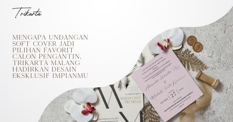 Mengapa Undangan Soft Cover Jadi Pilihan Favorit Calon Pengantin, Trikarta Malang Hadirkan Desain Eksklusif Impianmu