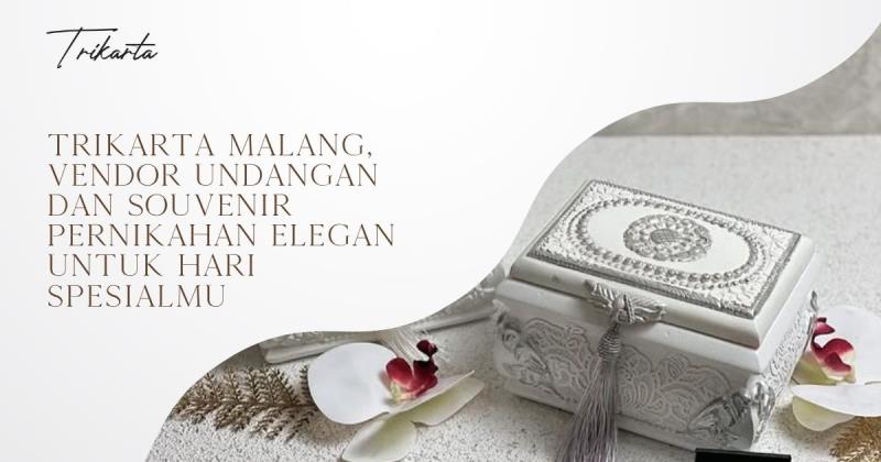 Trikarta Malang, Vendor Undangan dan Souvenir Pernikahan Elegan untuk Hari Spesialmu