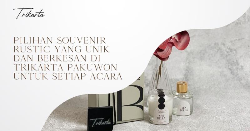 Pilihan Souvenir Rustic yang Unik dan Berkesan di Trikarta Pakuwon untuk Setiap Acara
