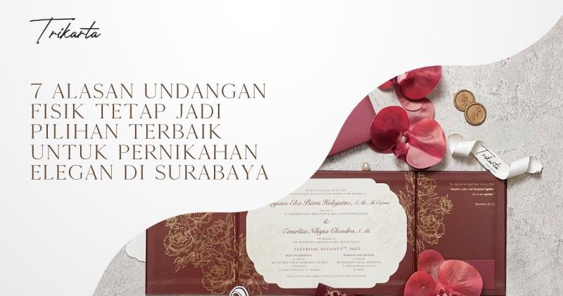 7 Alasan Undangan Fisik Tetap Jadi Pilihan Terbaik untuk Pernikahan Elegan di Surabaya