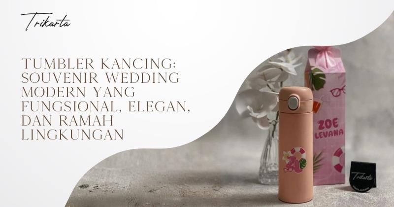 Tumbler Kancing: Souvenir Wedding Modern yang Fungsional, Elegan, dan Ramah Lingkungan