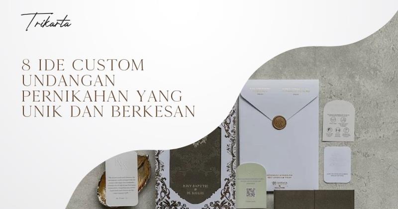 8 Ide Custom Undangan Pernikahan yang Unik dan Berkesan