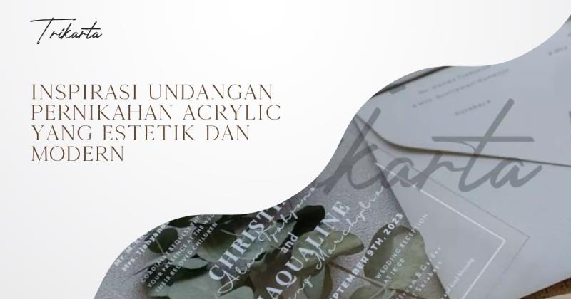 Inspirasi Undangan Pernikahan Acrylic yang Estetik dan Modern
