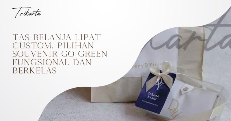 Tas Belanja Lipat Custom, Pilihan Souvenir Go Green Fungsional dan Berkelas