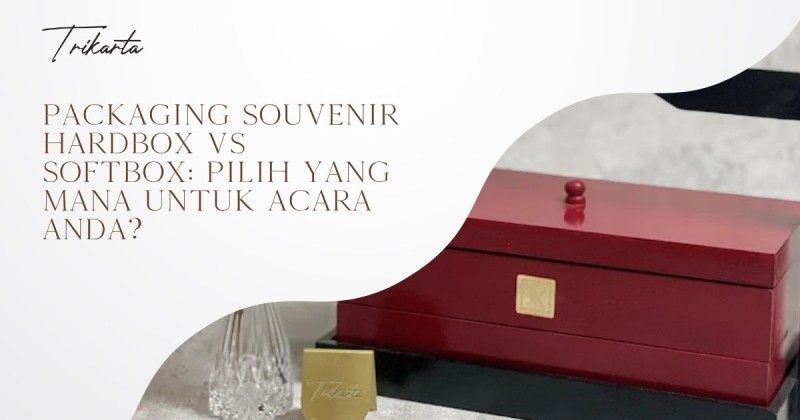 Packaging Souvenir Hardbox vs Softbox: Pilih yang Mana untuk Acara Anda?