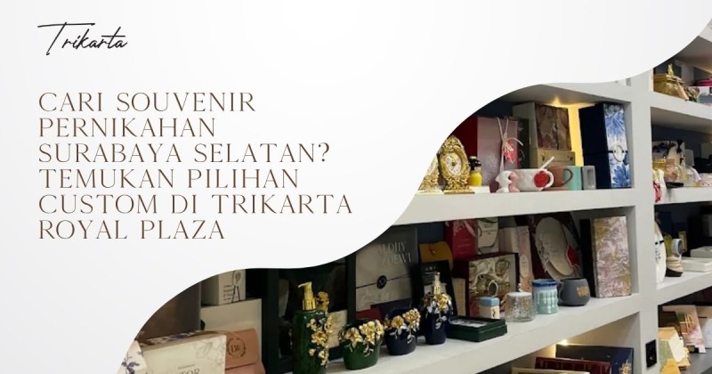 Cari Souvenir Pernikahan Surabaya Selatan? Temukan Pilihan Custom di Trikarta Royal Plaza