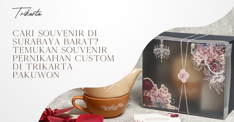 Cari Souvenir di Surabaya Barat? Temukan Souvenir Pernikahan Custom di Trikarta Pakuwon