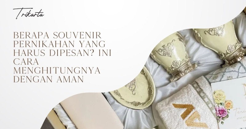 Berapa Souvenir Pernikahan yang Harus Dipesan? Ini Cara Menghitungnya dengan Aman