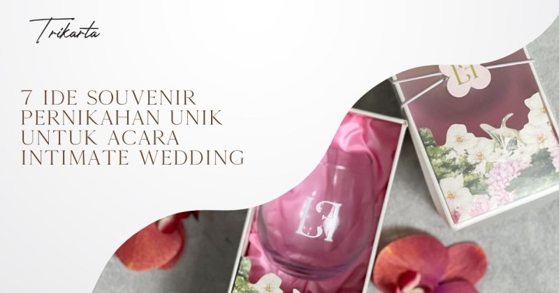 7 Ide Souvenir Pernikahan Unik untuk Acara Intimate Wedding