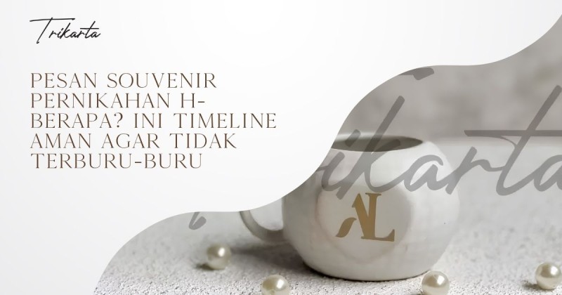 Pesan Souvenir Pernikahan H- Berapa? Ini Timeline Aman agar Tidak Terburu-Buru