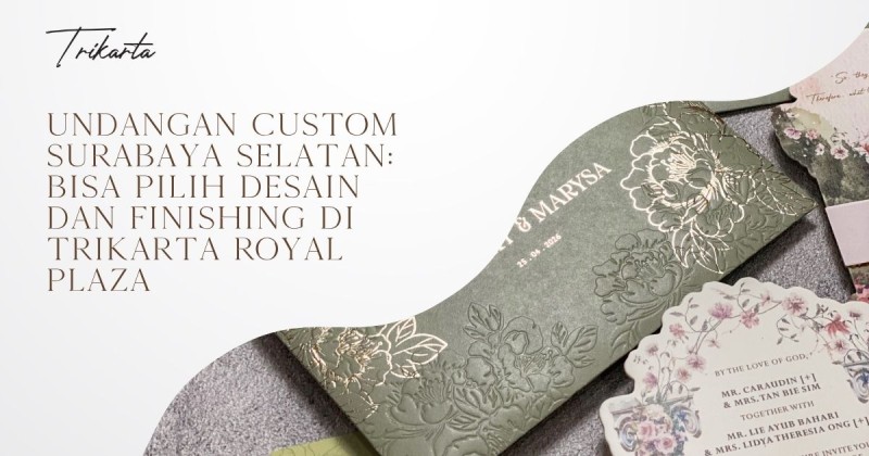 Undangan Custom Surabaya Selatan: Bisa Pilih Desain dan Finishing di Trikarta Royal Plaza
