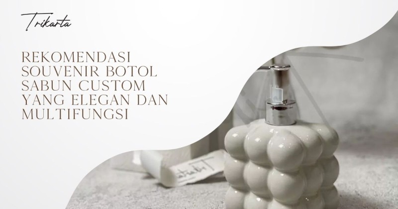 Rekomendasi Souvenir Botol Sabun Custom yang Elegan dan Multifungsi