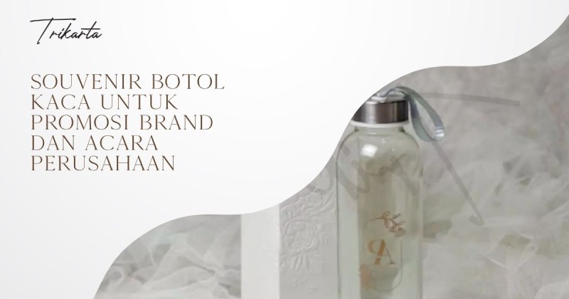 Souvenir Botol Kaca untuk Promosi Brand dan Acara Perusahaan