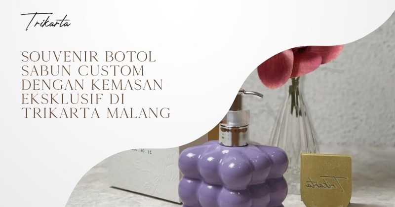 Souvenir Botol Sabun Custom dengan Kemasan Eksklusif di Trikarta Malang