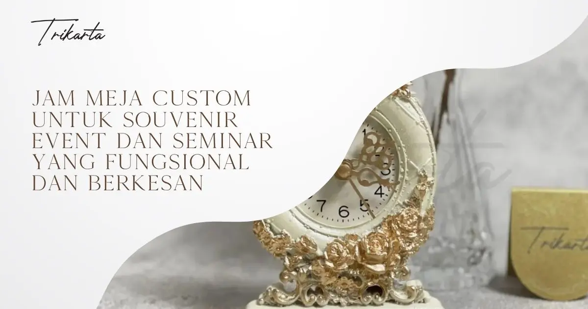 Jam Meja Custom untuk Souvenir Event dan Seminar yang Fungsional dan Berkesan