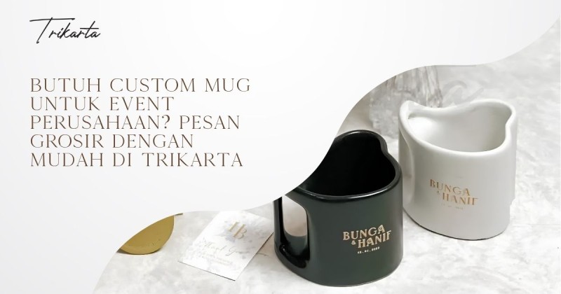 Butuh Custom Mug untuk Event Perusahaan? Pesan Grosir dengan Mudah di Trikarta