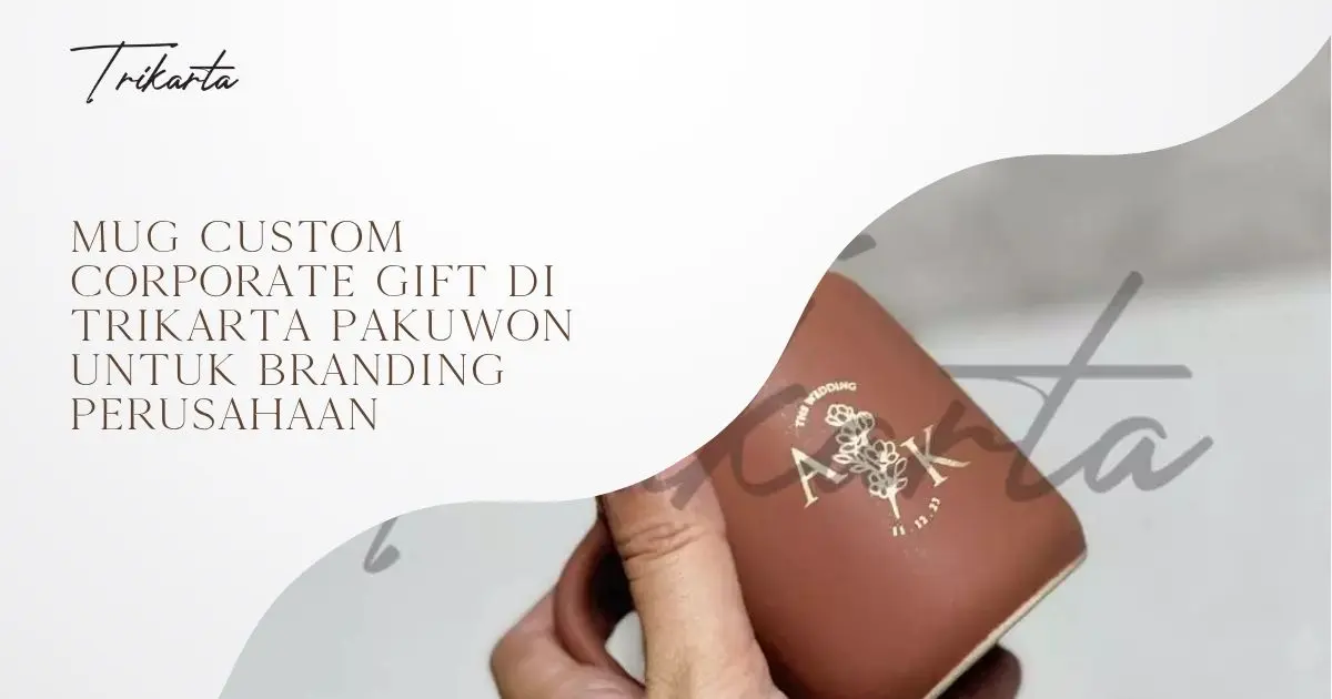 Mug Custom Corporate Gift di Trikarta Pakuwon untuk Branding Perusahaan