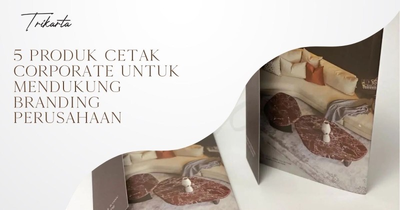 5 Produk Cetak Corporate untuk Mendukung Branding Perusahaan