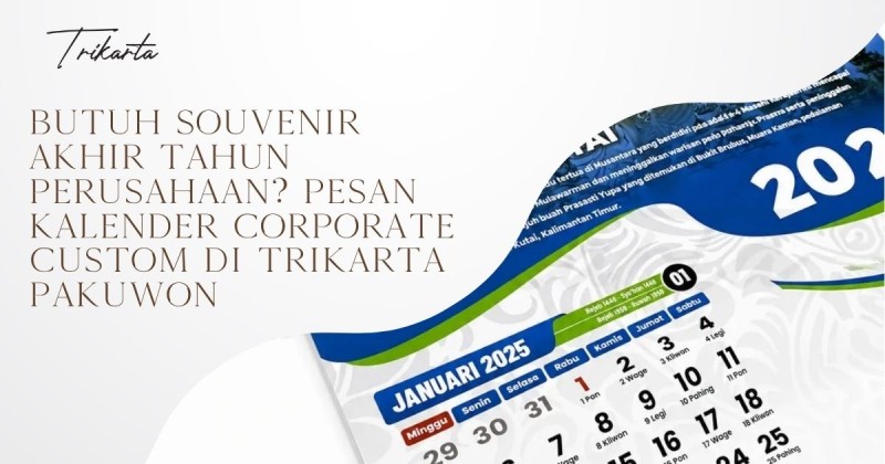 Butuh Souvenir Akhir Tahun Perusahaan? Pesan Kalender Corporate Custom di Trikarta Pakuwon