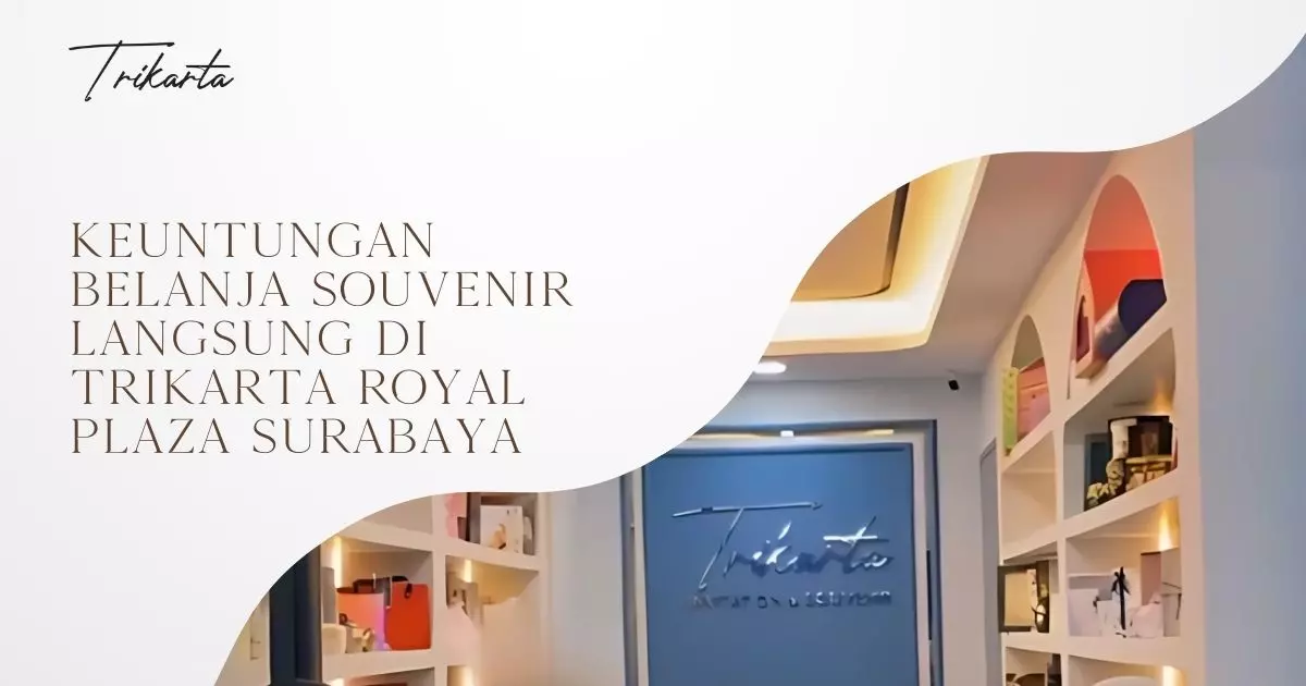 Keuntungan Belanja Souvenir Langsung di Trikarta Royal Plaza Surabaya