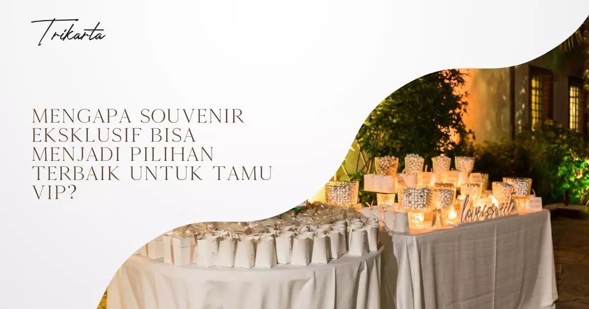 Mengapa Souvenir Eksklusif Bisa Menjadi Pilihan Terbaik untuk Tamu VIP?