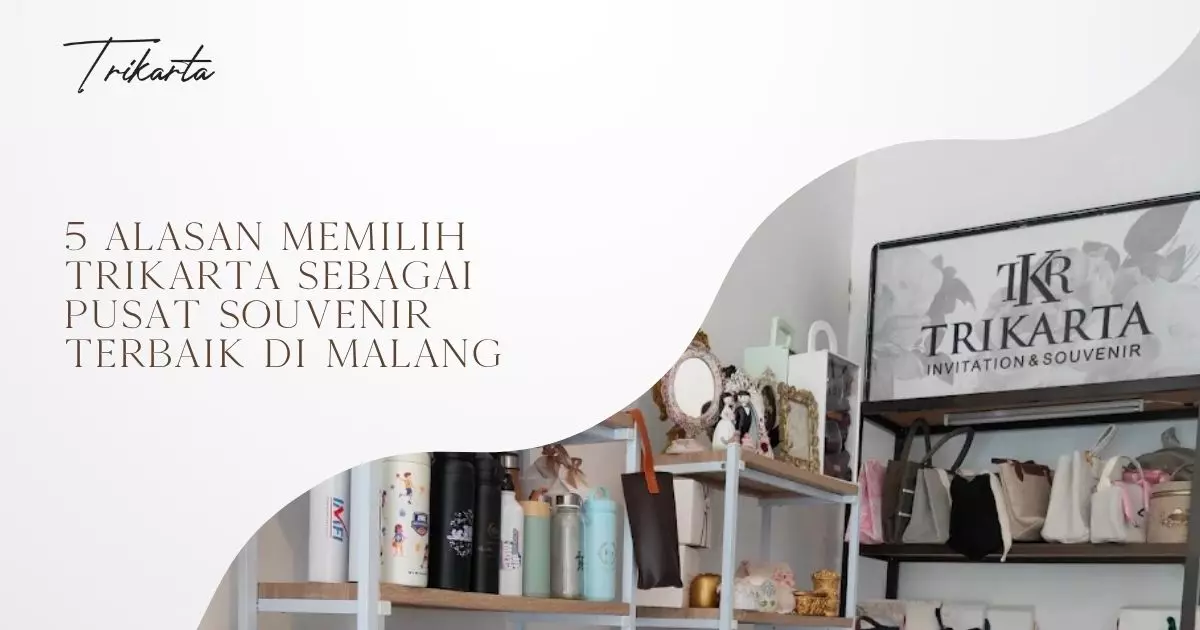 5 Alasan Memilih Trikarta Sebagai Pusat Souvenir Terbaik di Malang