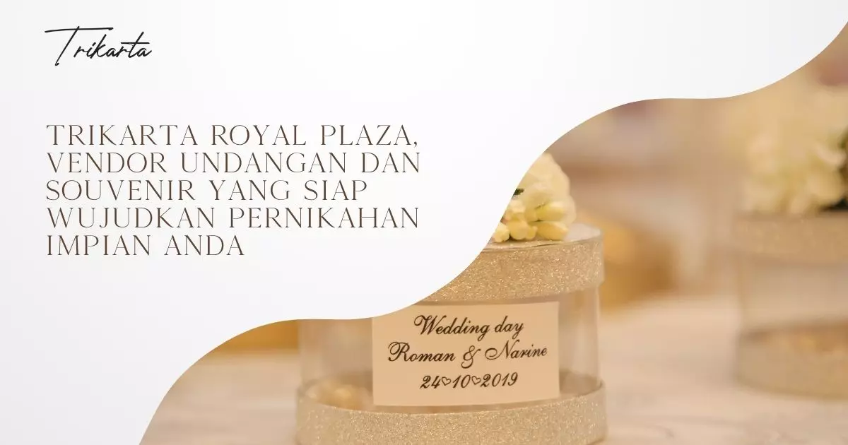 Trikarta Royal Plaza, Vendor Undangan dan Souvenir yang Siap Wujudkan Pernikahan Impian Anda