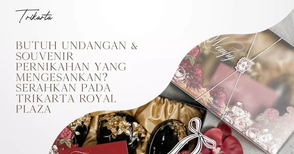 Butuh Undangan & Souvenir Pernikahan yang Mengesankan? Serahkan pada Trikarta Royal Plaza