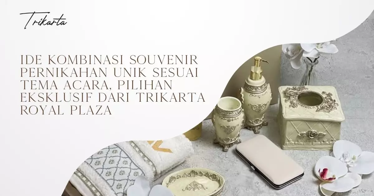 Ide Kombinasi Souvenir Pernikahan Unik Sesuai Tema Acara, Pilihan Eksklusif dari Trikarta Royal Plaza
