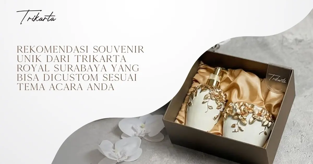 Rekomendasi Souvenir Unik dari Trikarta Royal Surabaya yang Bisa Dicustom Sesuai Tema Acara Anda