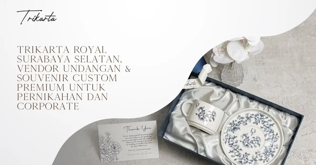 Trikarta Royal Surabaya Selatan, Vendor Undangan & Souvenir Custom Premium untuk Pernikahan dan Corporate