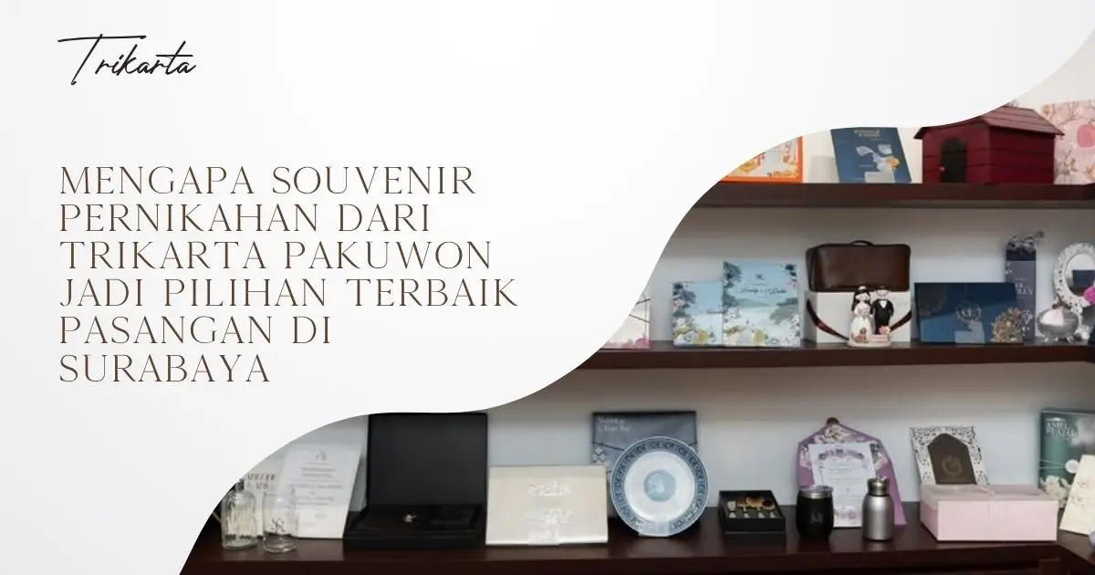 Mengapa Souvenir Pernikahan dari Trikarta Pakuwon Jadi Pilihan Terbaik Pasangan di Surabaya