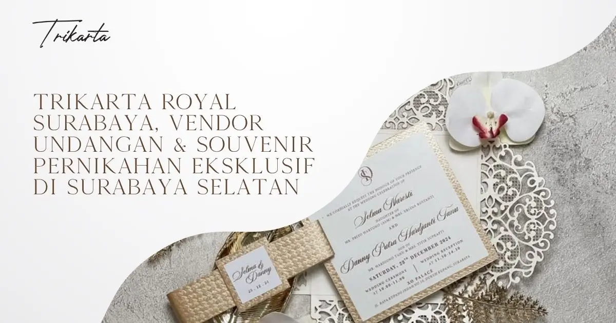 Trikarta Royal Surabaya, Vendor Undangan & Souvenir Pernikahan Eksklusif di Surabaya Selatan