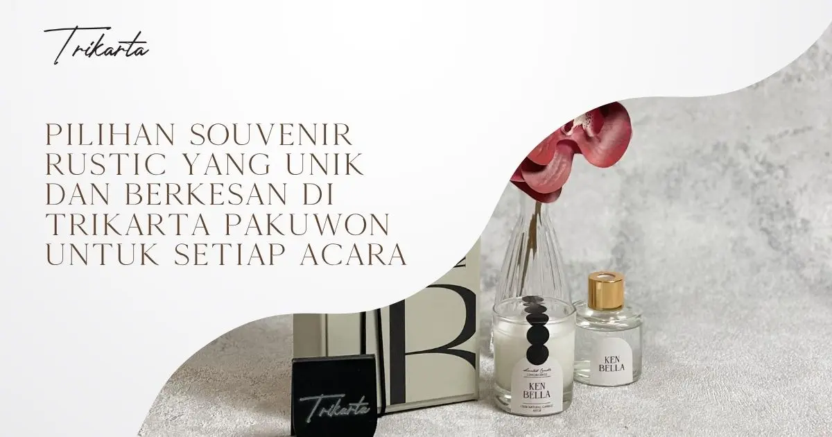 Pilihan Souvenir Rustic yang Unik dan Berkesan di Trikarta Pakuwon untuk Setiap Acara