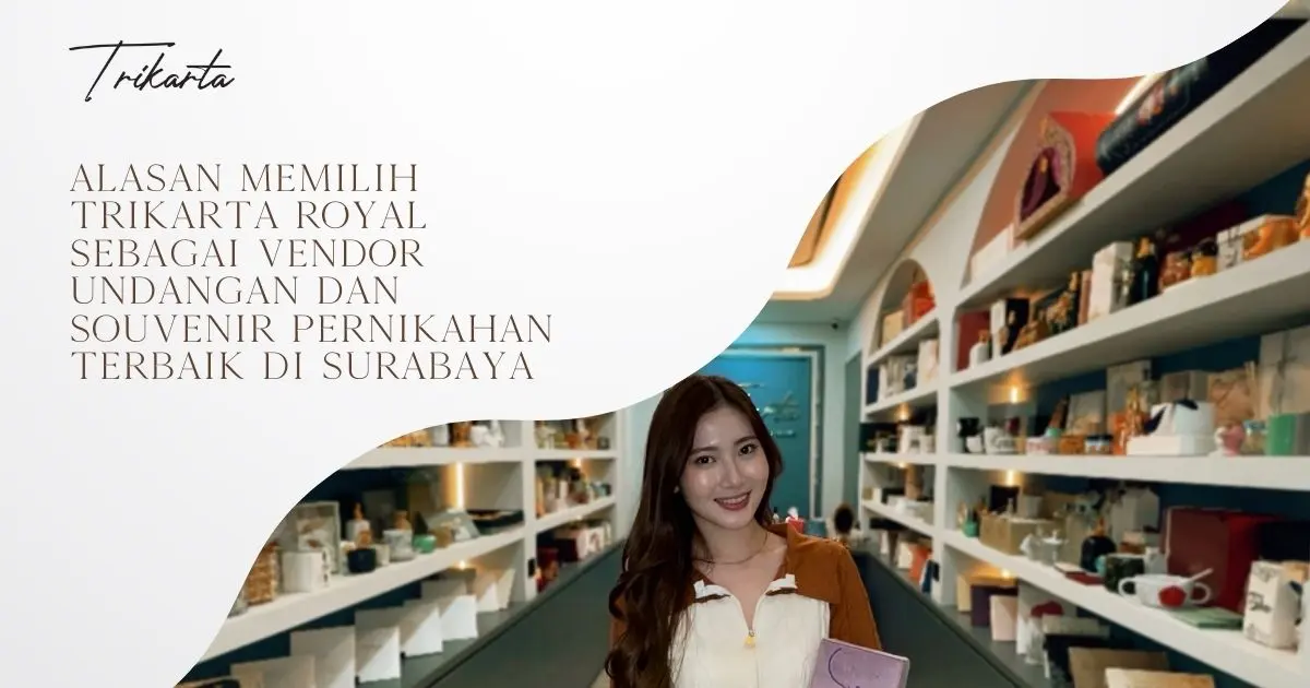 Alasan Memilih Trikarta Royal Sebagai Vendor Undangan dan Souvenir Pernikahan Terbaik di Surabaya
