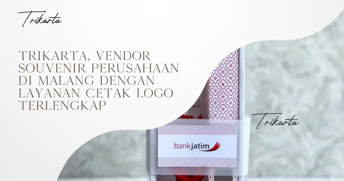 Trikarta, Vendor Souvenir Perusahaan di Malang dengan Layanan Cetak Logo Terlengkap